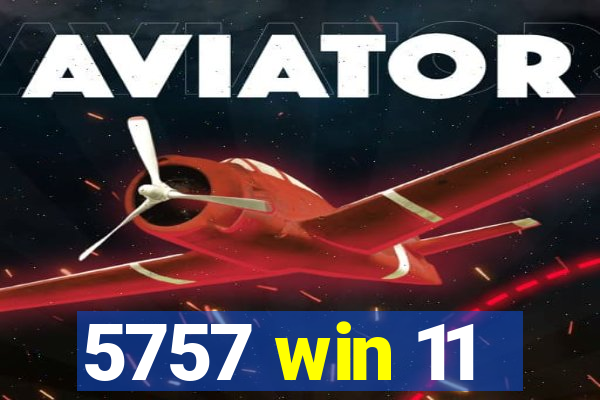 5757 win 11